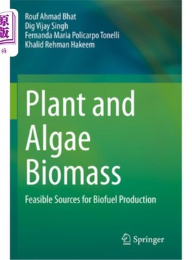 海外直订Plant and Algae Biomass: Feasible Sources for Biofuel Production 植物和藻类生物量:生物燃料生产的可行来源