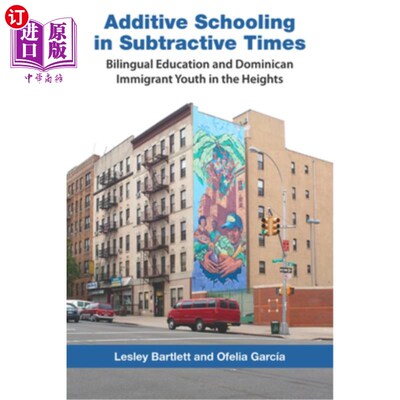 海外直订Additive Schooling in Subtractive Times: Bilingual Education and Dominican Immig