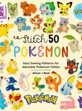 海外直订Stitch 50 Pokémon: Easy Sewing Patterns for Adorable Pokémon Felties 针线50波克萨蒙：简单的缝纫图案可爱波克