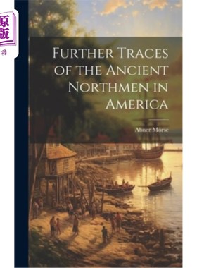 海外直订Further Traces of the Ancient Northmen in America 古代北方人在美洲的进一步踪迹