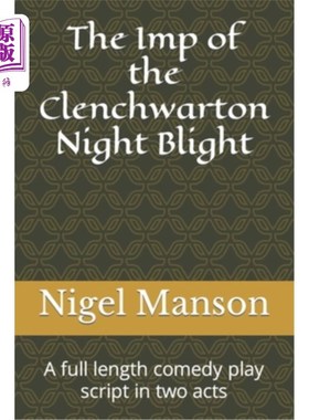 海外直订The Imp of the Clenchwarton Night Blight: A full length comedy play script in tw 克朗奇沃顿夜魔的小鬼：一个