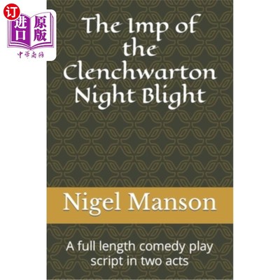 海外直订The Imp of the Clenchwarton Night Blight: A full length comedy play script in tw 克朗奇沃顿夜魔的小鬼：一个