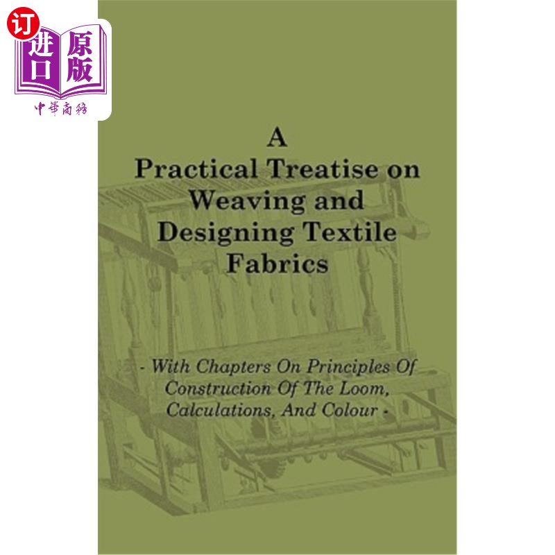 海外直订A Practical Treatise on Weaving and Designing Textile Fabrics- With Chapters on关于织造和设计纺织品的实用-封面