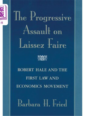 海外直订Progressive Assault on Laissez Faire: Robert Hale and the First Law and Economic 对自由放任政策的进步攻击: