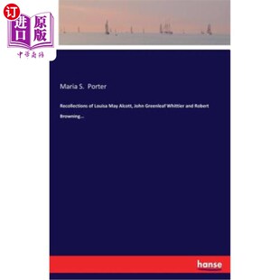 Whittier John 海外直订Recollections and 路易莎·梅·阿尔科特 May Browning. Louisa 约翰· Alcott Robert Greenleaf