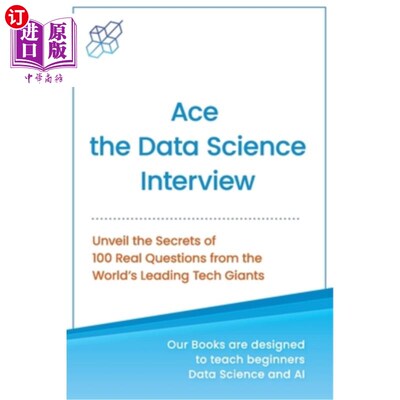 海外直订Ace the Data Science Interview: Unveil The Secret of 100 Questions from the Worl 王牌数据科学访谈：揭开来自