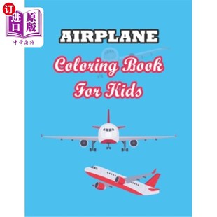 海外直订Airplane Coloring Book for Kids: An Airplane Coloring Book for Kids ages 4-8 wit 儿童飞机彩绘书：一本4-8岁