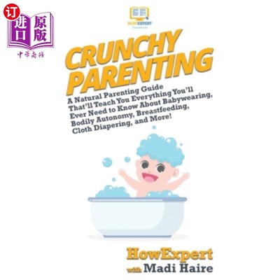 海外直订Crunchy Parenting: A Natural Parenting Guide That'll Teach You Everything You'll 脆脆的育儿:一个自然的育儿