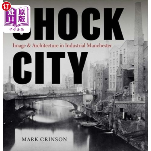 海外直订Shock City: Image and Architecture in Industrial Manchester 冲击城市:工业曼彻斯特的形象与建筑