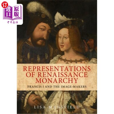 海外直订Representations of Renaissance monarchy: Francis I and the image-makers 文艺复兴时期君主政体的代表:弗朗西斯