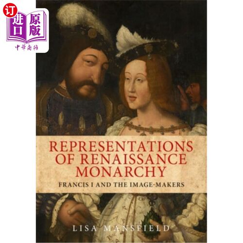 海外直订Representations of Renaissance monarchy: Francis I and the image-makers 文艺复兴时期君主政体的代表:弗朗西斯