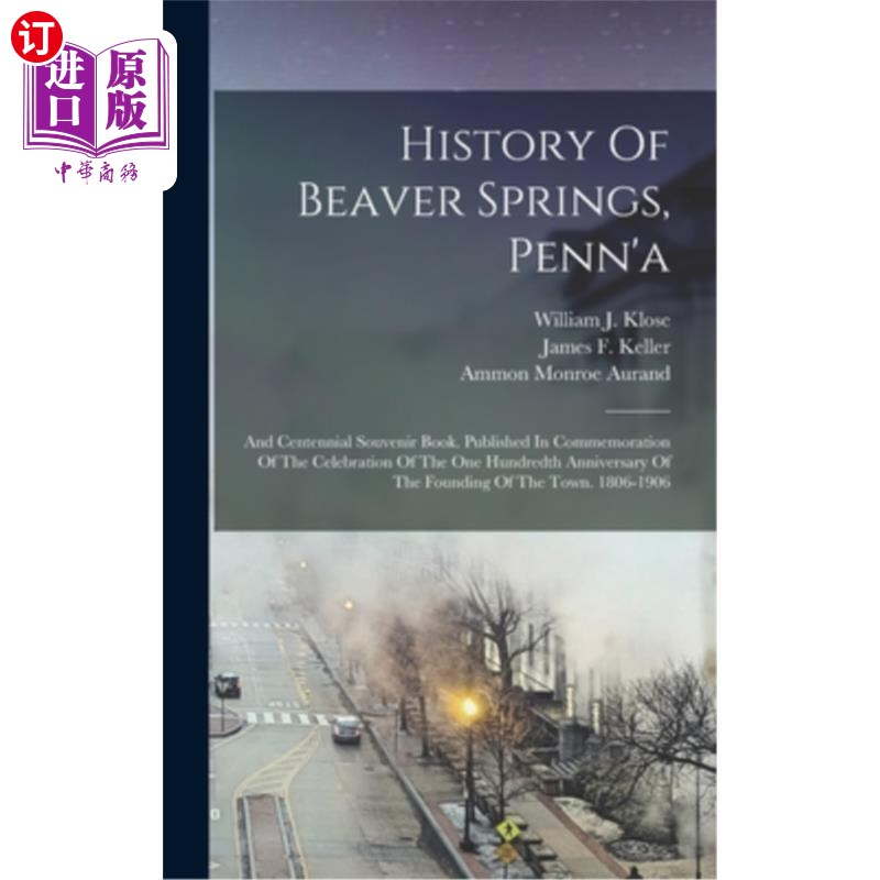 海外直订History Of Beaver Springs, Penn'a: And Centennial Souvenir Book. Published In Co 宾夕法尼亚河狸泉的历史:以