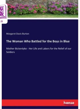 海外直订The Woman Who Battled for the Boys in Blue: Mother Bickerdyke - Her Life and Lab 为穿蓝色衣服的男孩们而战的