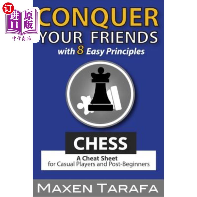 海外直订Chess: Conquer your Friends with 8 Easy Principles: A Cheat Sheet for Casual Pla 国际象棋：用8条简单的原则