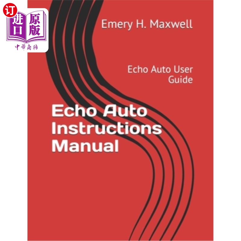 海外直订Echo Auto Instructions Manual: Echo Auto User Guide Echo Auto说明手册：Echo Auto用户指南