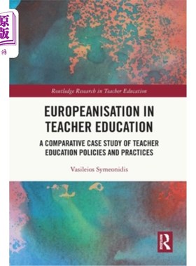 海外直订Europeanisation in Teacher Education: A Comparative Case Study of Teacher Educat 教师教育的欧洲化:教师教育