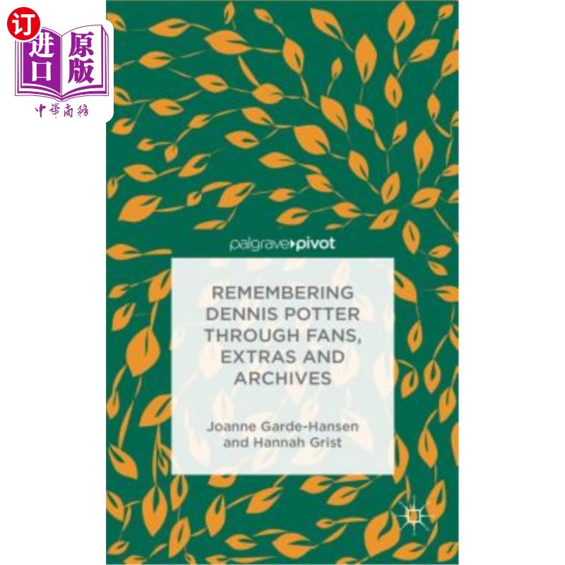 海外直订Remembering Dennis Potter Through Fans, Extras and Archives 通过粉丝、临时演员和档案纪念丹尼斯·波特