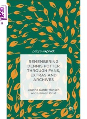 海外直订Remembering Dennis Potter Through Fans, Extras and Archives 通过粉丝、临时演员和档案纪念丹尼斯·波特