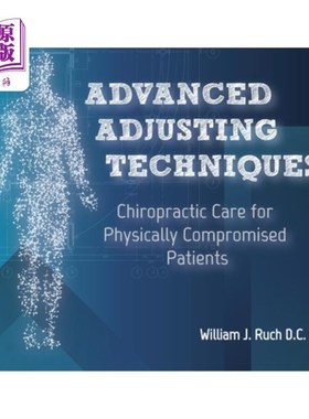 海外直订医药图书Advanced Adjusting Techniques: Chiropractic Care for Physically Compromised Pati 先进的调整技术:身