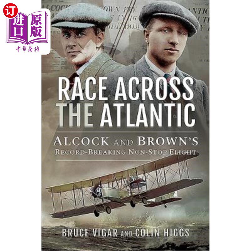海外直订Race Across the Atlantic: Alcock and Brown's Record-Breaking Non-Stop Flight 横跨大西洋的比赛:阿尔科克和布