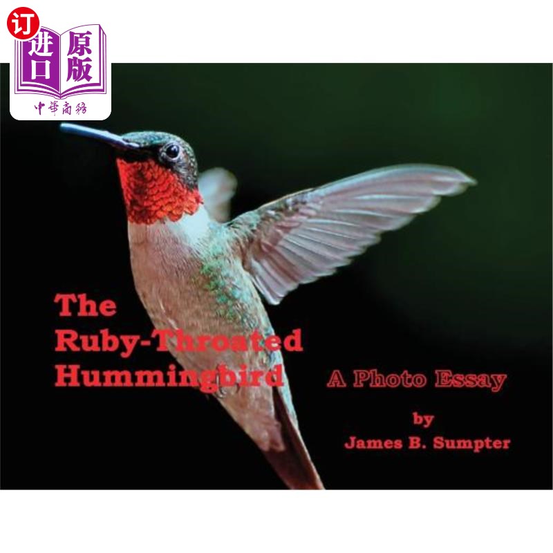 海外直订The Ruby-throated Hummingbird: A Photo Essay 红宝石喉蜂鸟:摄影随笔