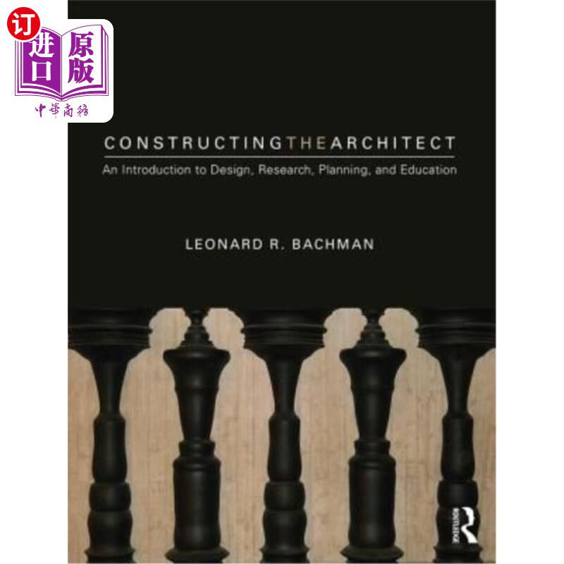 海外直订Constructing the Architect: An Introduction to Design, Research, Planning, and E 建造建筑师：设计、研究、规