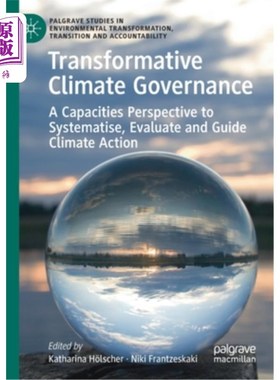 海外直订Transformative Climate Governance: A Capacities Perspective to Systematise, Eval 变革性气候治理:气候行动系