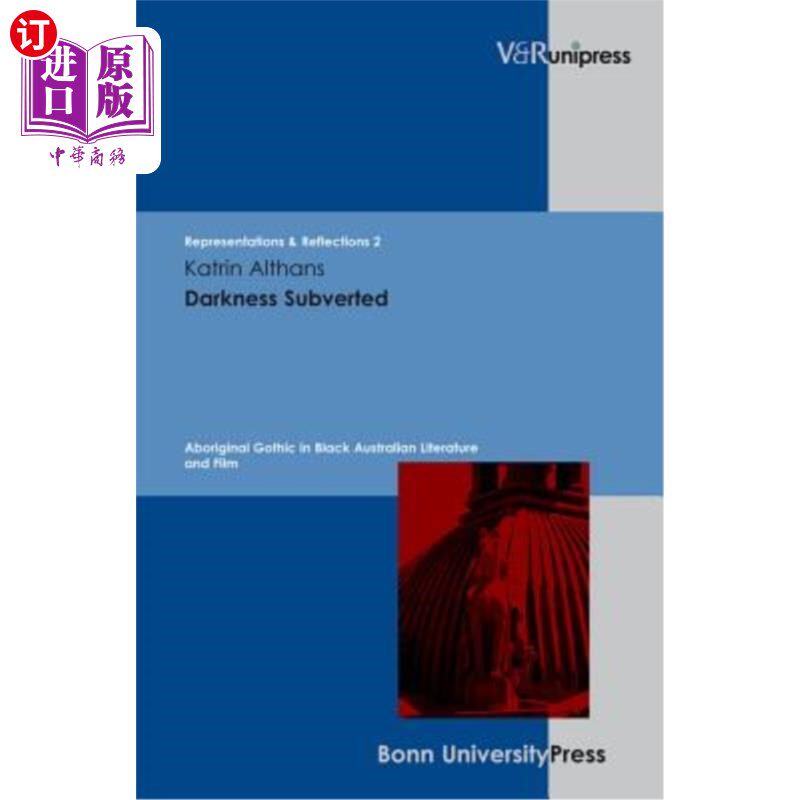 海外直订Darkness Subverted: Aboriginal Gothic in Black Australian Literature and Film 黑暗被颠覆:澳大利亚黑人文学与