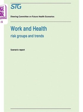 海外直订Work and Health: Risk Groups and Trends Scenario Report Commissioned by the Stee 工作与健康：未来健康情景指