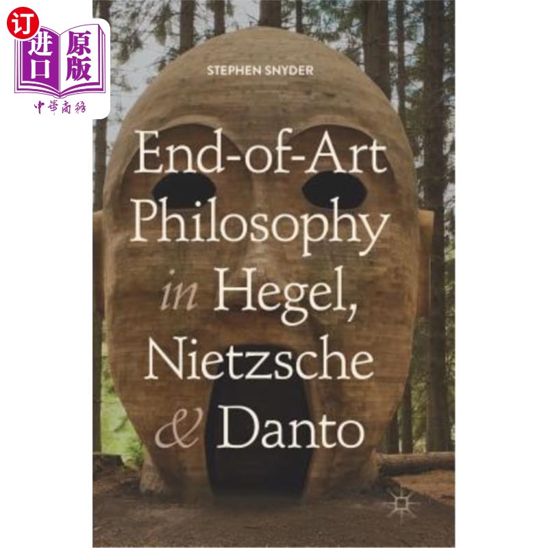海外直订End-Of-Art Philosophy in Hegel, Nietzsche and Danto 黑格尔、尼采和丹托的艺术终结哲学