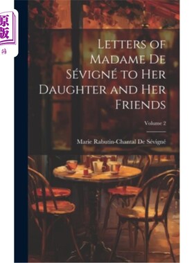 海外直订Letters of Madame De Sévigné to Her Daughter and Her Friends; Volume 2 德·萨姆维格纳夫人给女儿和朋友们的信