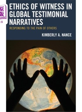 海外直订Ethics of Witness in Global Testimonial Narratives: Responding to the Pain of Ot 全球见证叙事中的证人伦理: