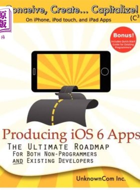 海外直订Producing iOS 6 Apps: The Ultimate Roadmap for Both Non-Programmers and Existing 开发iOS 6应用: