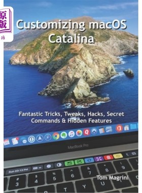 海外直订Customizing macOS Catalina: Fantastic Tricks, Tweaks, Hacks, Secret Commands & H 定制macoscat
