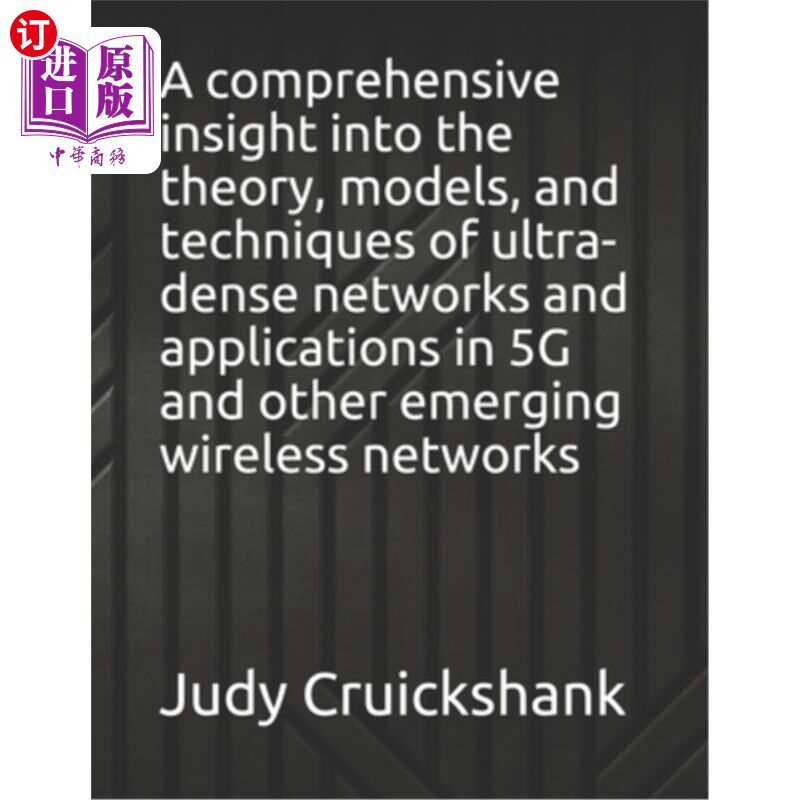 海外直订A comprehensive insight into the theory, models, and techniques of ultra-dense n 全面了解超密集的理论、