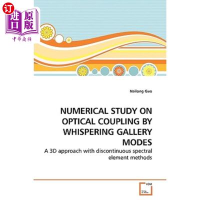 海外直订Numerical Study on Optical Coupling by Whispering Gallery Modes 轻声廊模光耦合的数值研究