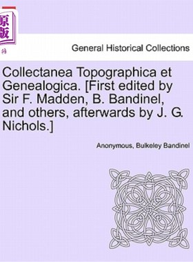海外直订Collectanea Topographica Et Genealogica. [First Edited by Sir F. Madden, B. Band 地理和系谱采集。[先由F.马