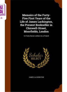 海外直订Memoirs of the Forty-Five First Years of the Life of James Lackington, the Prese 詹姆斯·拉金顿（Ja