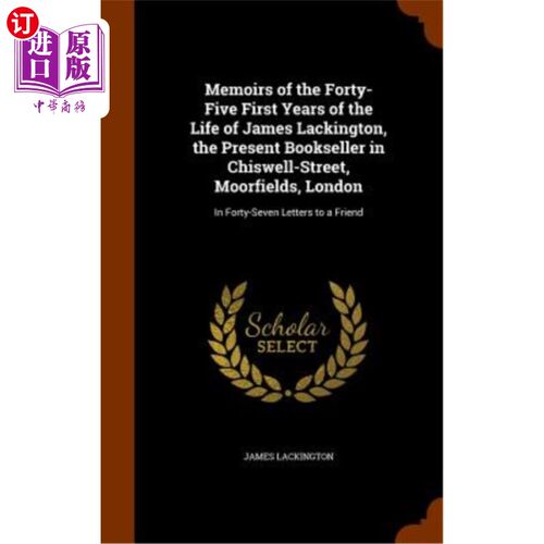 海外直订Memoirs of the Forty-Five First Years of the Life of James Lackington, the Prese 詹姆斯·拉金顿（Ja