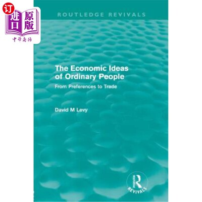 海外直订The Economic Ideas of Ordinary People (Routledge Revivals): From Preferences to  普通人的经济思想（劳特利奇