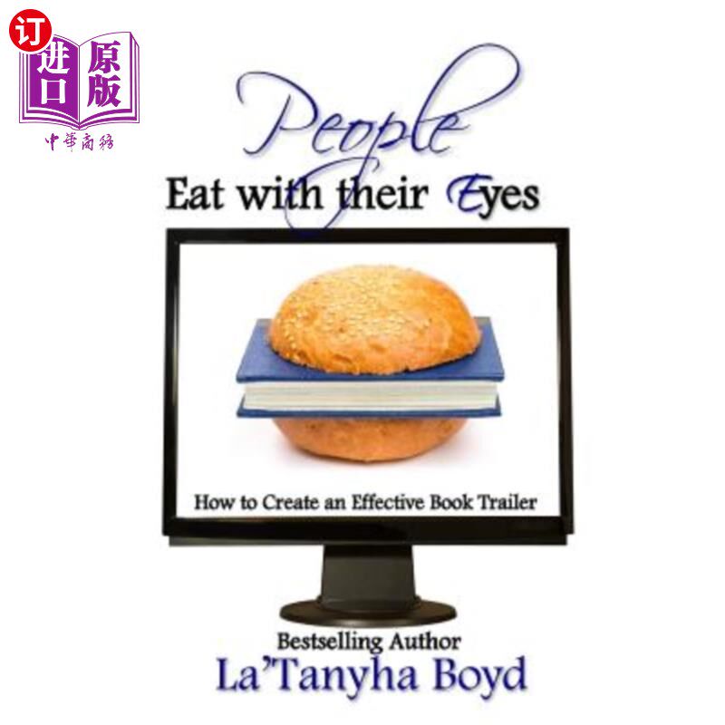海外直订People Eat With Their Eyes: How to Create An Effective Book Trailer 人们用眼睛吃饭:如何制作一个有效的图书预