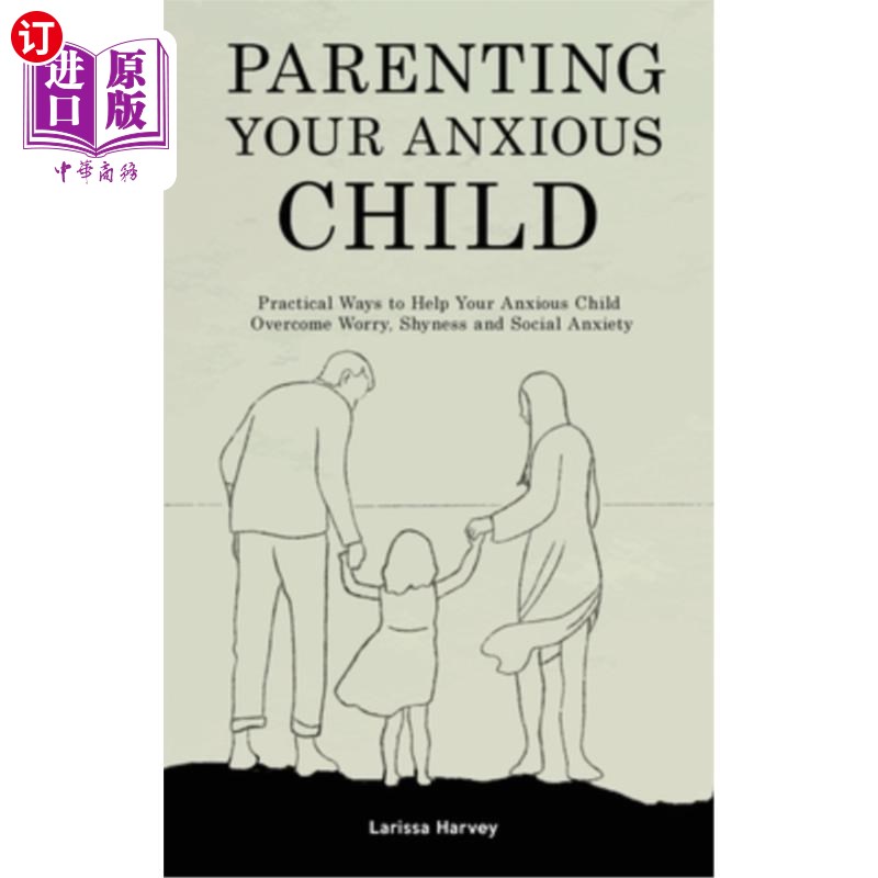 海外直订Parenting Your Anxious Child: Practical Ways to Help Your Anxious Child Overcome 养育焦虑的孩子:帮助焦虑的