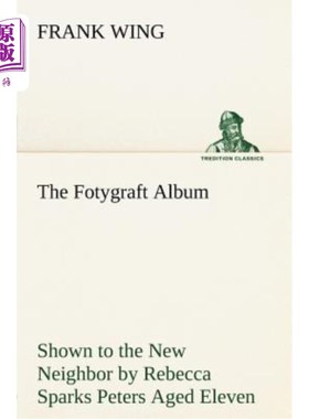 海外直订The Fotygraft Album Shown to the New Neighbor by Rebecca Sparks Peters Aged Elev 11岁的丽贝卡·斯帕克斯·彼得