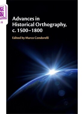 海外直订Advances in Historical Orthography, c. 1500-1800 历史正字法的进展，约1500-1800年
