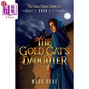 海外直订The Gold Cat's Daughter: The Cindra Corrina Chronicles Book One 金猫的女儿:辛德拉·科里纳编年史第1册
