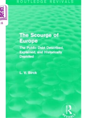 海外直订The Scourge of Europe (Routledge Revivals): The Public Debt Described, Explained 欧洲的灾难(劳特利奇复兴):