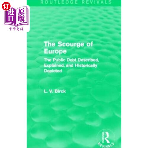 海外直订The Scourge of Europe (Routledge Revivals): The Public Debt Described, Explained 欧洲的灾难(劳特利奇复兴):