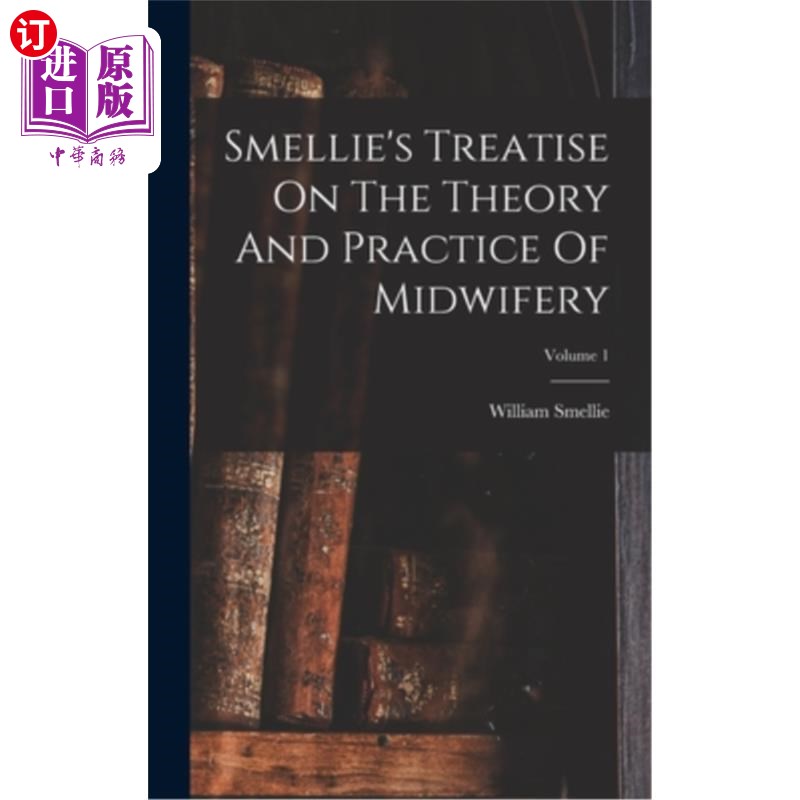 海外直订医药图书Smellie's Treatise On The Theory And Practice Of Midwifery; Volume 1 斯梅利的《助产理论与实践专著》
