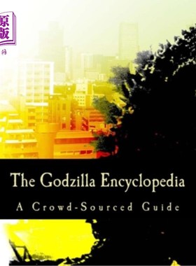 海外直订The Godzilla Encyclopedia: A Crowd-Sourced Guide 哥斯拉百科全书：众包指南