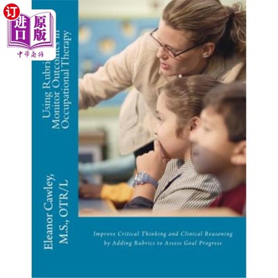 海外直订Using Rubrics to Monitor Outcomes in Occupational Therapy: Improve Critical Thin 使用评估指标来监测职业治疗